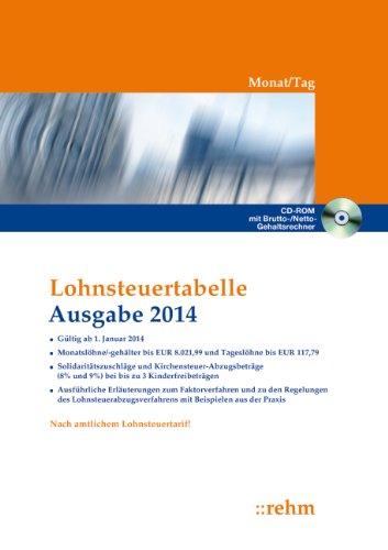 Lohnsteuertabelle 2014 Monat/Tag: Solidaritätszuschläge und Kirchensteuer-Abzugsbeträge (8% und 9%), mit bis zu 3 Kinderfreibeträgen, ausführliche Erläuterungen mit Beispielen aus der Praxis