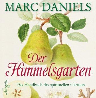 Der Himmelsgarten: Das Handbuch des spirituellen Gärtners