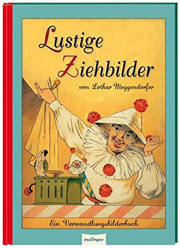 Lustige Ziehbilder von Lothar Meggendorfer: Ein Verwandlungsbilderbuch