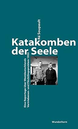 Katakomben der Seele: Eine Reportage über Westdeutschlands Vertrieben-und Flüchtlingsproblem 1950