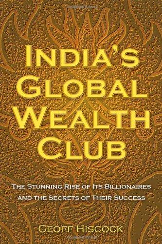 India's Global Wealth Club: The Stunning Rise of its Billionaires and their Secrets of Success