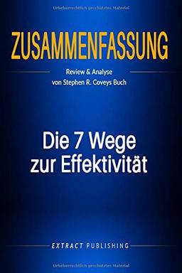 Zusammenfassung: Die 7 Wege zur Effektivität: Review & Analyse von Stephen R. Coveys Buch