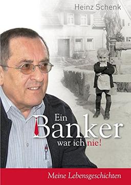 Ein Banker war ich nie!: Meine Lebensgeschichten