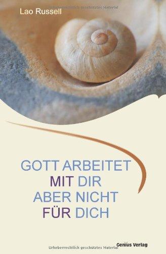 Gott arbeitet mit dir. Aber nicht für dich: Eine lebendige Philosophie