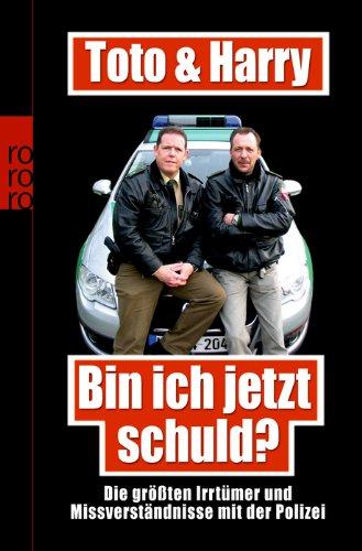 Toto & Harry. Bin ich jetzt schuld?: Die größten Irrtümer und Missverständnisse mit der Polizei