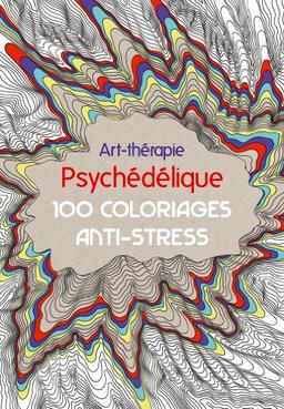 Psychédélique : 100 coloriages anti-stress