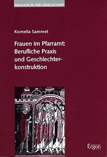 Frauen im Pfarramt: Berufliche Praxis und Geschlechterkonstruktion (Religion in der Gesellschaft)