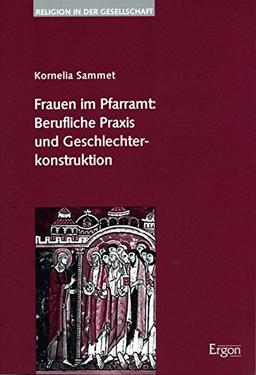 Frauen im Pfarramt: Berufliche Praxis und Geschlechterkonstruktion (Religion in der Gesellschaft)