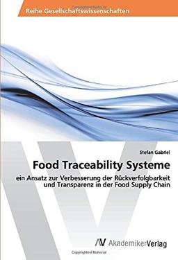 Food Traceability Systeme: ein Ansatz zur Verbesserung der Rückverfolgbarkeit und Transparenz in der Food Supply Chain