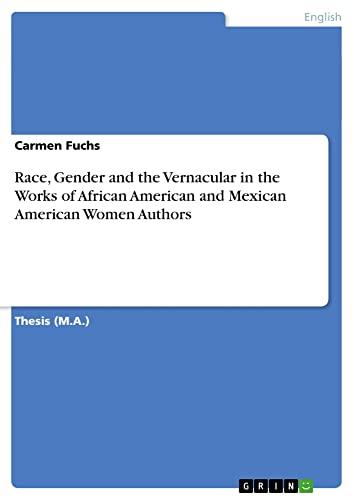 Race, Gender and the Vernacular in the Works of African American and Mexican American Women Authors: Magisterarbeit