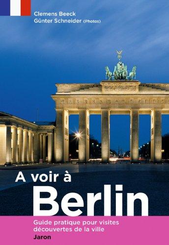 A voir à Berlin: Guide pratique pour visites découvertes de la ville