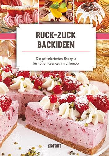 Ruck-Zuck-Backideen: die raffiniertesten Rezepte für süßen