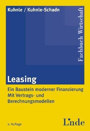 Leasing. Ein Finanzierungswegweiser - mit Vertrags- und Berechnungsmodellen