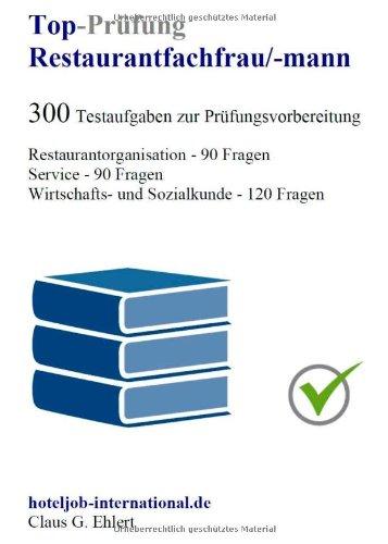 Top Prüfung Restaurantfachfrau / Restaurantfachmann - 300 Übungsaufgaben für die Abschlussprüfung: Aufgaben inkl. Lösungen für eine effektive Prüfungsvorbereitung auf die Abschlussprüfung