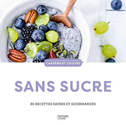 Sans sucre : 85 recettes saines et gourmandes