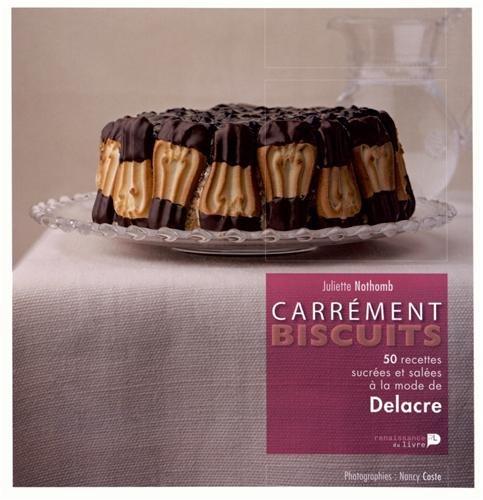 Carrément biscuits : 50 recettes sucrées et salées à la mode de Delacre