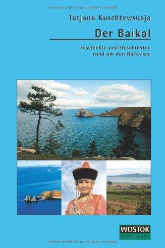 Der Baikal: Geschichte und Geschichten rund um den Baikalsee