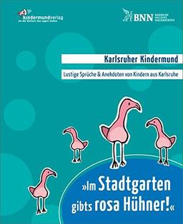 »Im Stadtgarten gibts rosa Hühner.«: Karlsruher Kindermund