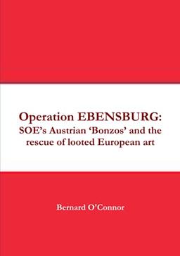 Operation EBENSBURG: SOE’s Austrian ‘Bonzos’ and the rescue of looted European art