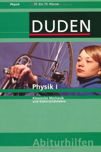 Duden Abiturhilfen. Physik 1: Klassische Mechanik und Elektrizitätslehre. 11. bis 13. Klasse