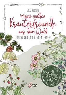 Meine wilden Kräuterfreunde aus dem Wald: Entdecken und kennenlernen