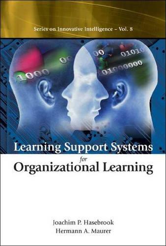 Learning Support Systems for Organizational Learning: Connecting Science and Business (Series on Innovative Intelligence, Band 8)