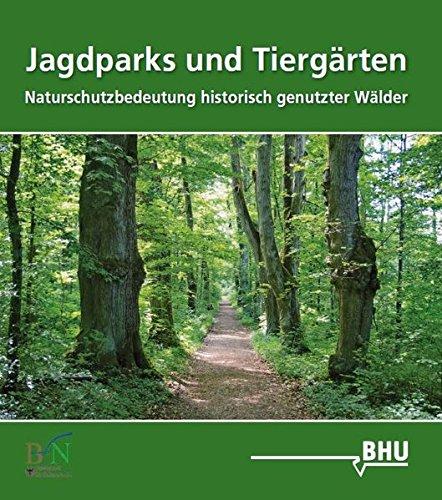 Jagdparks und Tiergärten: Naturschutzbedeutung historisch genutzter Wälder