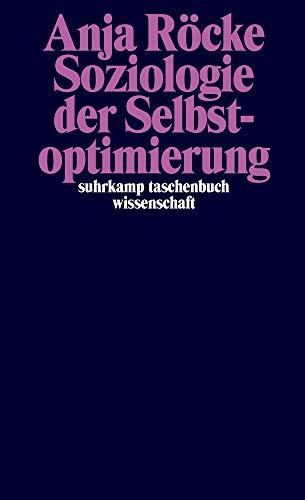 Soziologie der Selbstoptimierung (suhrkamp taschenbuch wissenschaft)