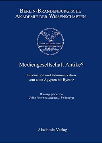 Berichte und Abhandlungen. Sonderbände: Mediengesellschaft Antike? . Information und Kommunikation vom Alten Ägypten bis Byzanz: Sonderbd 10 (Berichte und Abhandlungen / Sonderband)