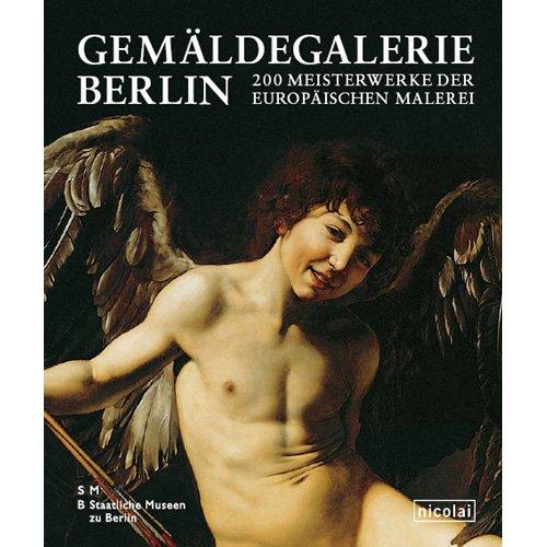 Gemäldegalerie Berlin: 200 Meisterwerke der europäischen Malerei