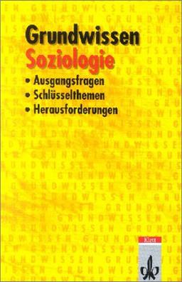 Grundwissen Soziologie. Ausgangsfragen, Schlüsselthemen, Herausforderungen