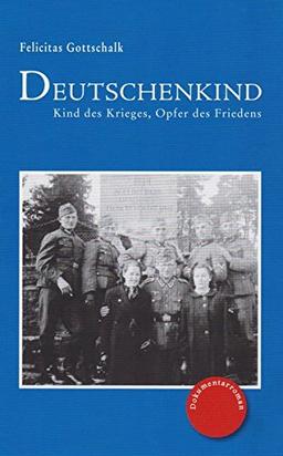 Deutschenkind: Kind des Krieges, Opfer des Friedens