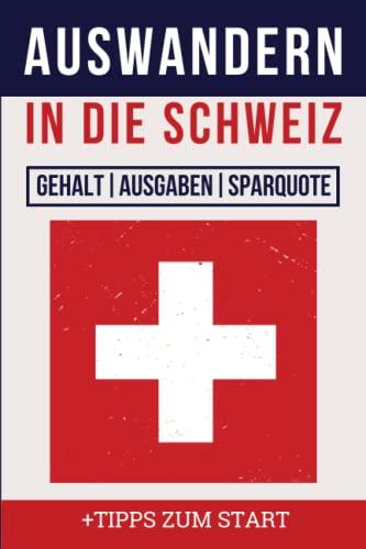 Auswandern in die Schweiz: Gehalt, Ausgaben, Sparquote & Tipps zum Start