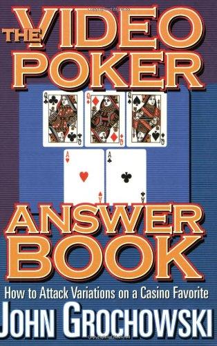 The Video Poker Answer Book: How to Attack Variations on a Casino Favorite: How to Attack New Variations of This Game