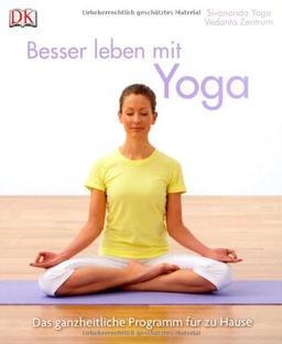 Besser leben mit Yoga: Das ganzheitliche Programm für zu Hause