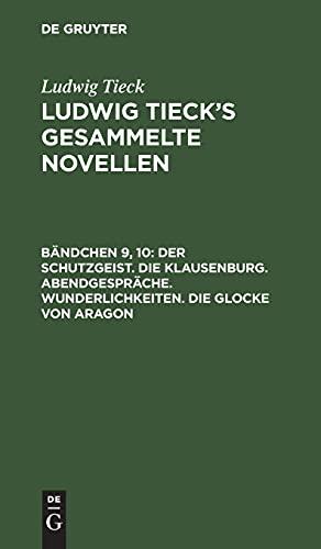 Der Schutzgeist. Die Klausenburg. Abendgespräche. Wunderlichkeiten. Die Glocke von Aragon: LTGN-B, Bändchen 9