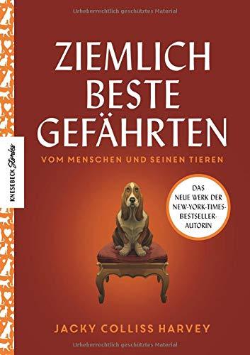 Ziemlich beste Gefährten: Vom Menschen und seinen Tieren