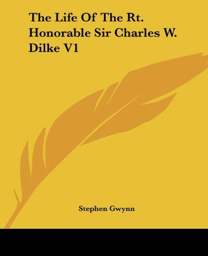 The Life Of The Rt. Honorable Sir Charles W. Dilke V1