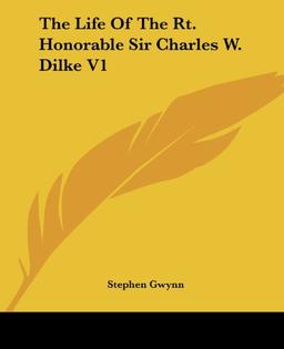 The Life Of The Rt. Honorable Sir Charles W. Dilke V1