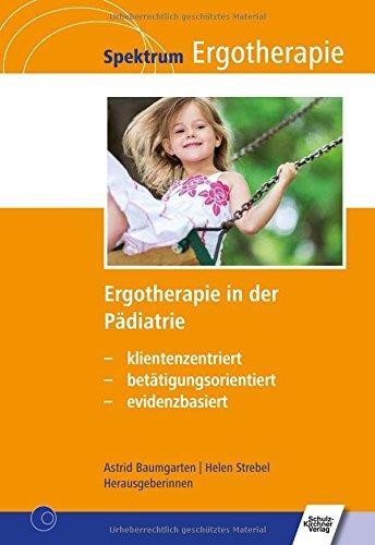 Ergotherapie in der Pädiatrie: klientenzentriert - betätigungsorientiert - evidenzbasiert (Spektrum Ergotherapie)