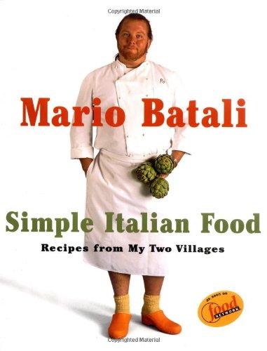 Mario Batali Simple Italian Food: Recipes from My Two Villages