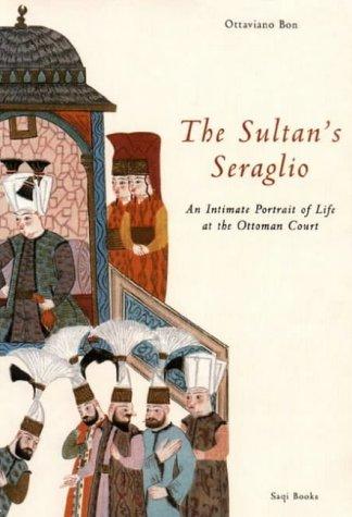 The Sultan's Seraglio: An Iimate Portrait of Life at the Ottoman Court