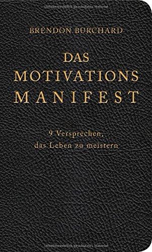 Das MotivationsManifest: 9 Versprechen, das Leben zu meistern