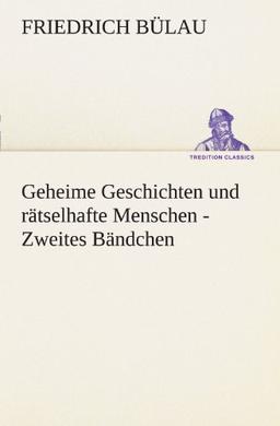 Geheime Geschichten und rätselhafte Menschen - Zweites Bändchen (TREDITION CLASSICS)