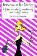 Princess in the Pantry: A guide to cooking, entertaining, and party planning