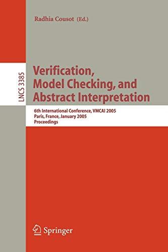 Verification, Model Checking, and Abstract Interpretation: 6th International Conference, VMCAI 2005, Paris, France, January 17-19, 2005, Proceedings ... Notes in Computer Science, 3385, Band 3385)