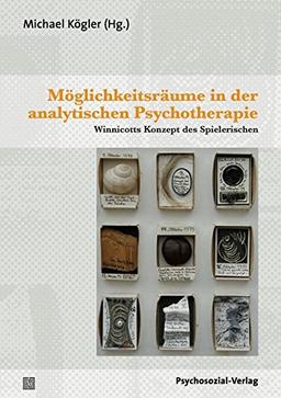 Möglichkeitsräume in der analytischen Psychotherapie: Winnicotts Konzept des Spielerischen (Bibliothek der Psychoanalyse)