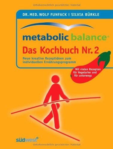 Metabolic Balance Das Kochbuch Nr. 2: Neue kreative Rezeptideen zum individuellen Ernährungsprogramm