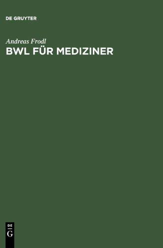 BWL für Mediziner: Betriebswirtschaftslehre für Studium und Selbststudium: Betriebswirtschaftslehre im Selbststudium