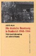 Die deutsche Besatzung in Frankreich 1940-1944: Widerstandsbekämpfung und Judenverfolgung